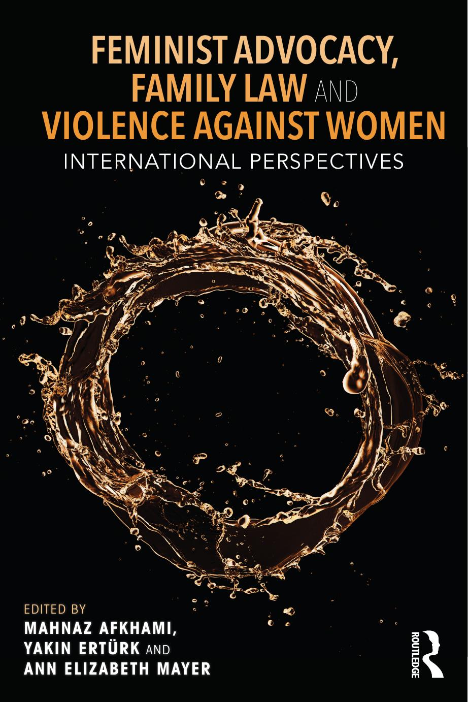 Feminist Advocacy, Family Law and Violence Against Women: International Perspectives by Mahnaz Akhami; Yakin Erturk; Ann Elizabeth Mayer