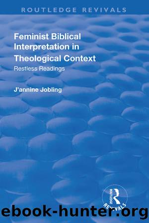 Feminist Biblical Interpretation in Theological Context: Restless Readings by J'annine Jobling