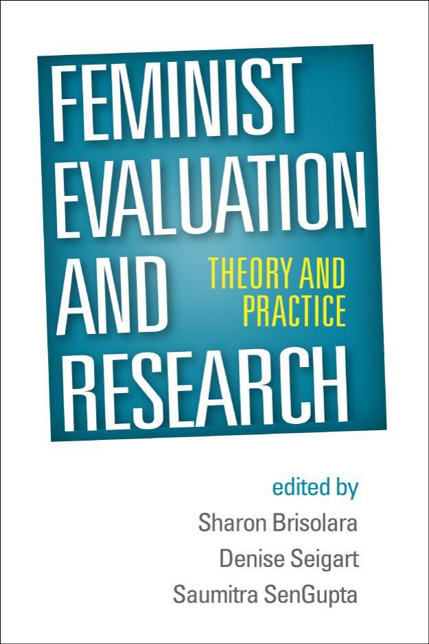 Feminist Evaluation and Research: Theory and Practice by Denise Seigart; Saumitra SenGupta; Sharon Brisolara