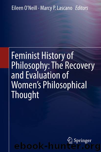Feminist History of Philosophy: The Recovery and Evaluation of Women’s Philosophical Thought by Eileen O’Neill & Marcy P. Lascano