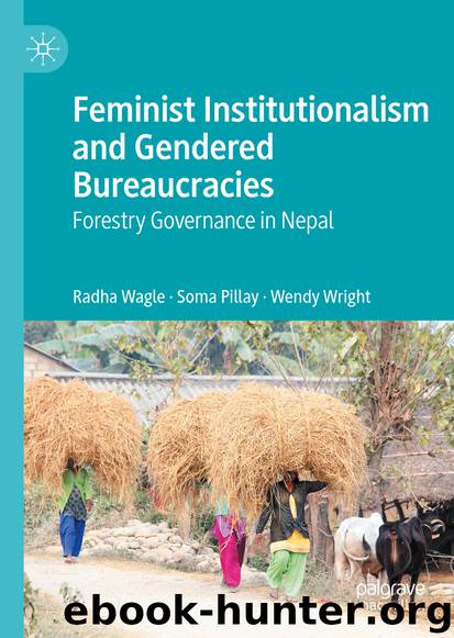 Feminist Institutionalism and Gendered Bureaucracies by Radha Wagle & Soma Pillay & Wendy Wright