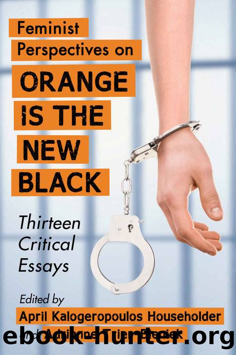 Feminist Perspectives on Orange Is the New Black: Thirteen Critical Essays by April Kalogeropoulos Householder & Adrienne Trier-Bieniek