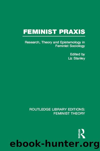 Feminist Praxis (RLE Feminist Theory) by Liz Stanley