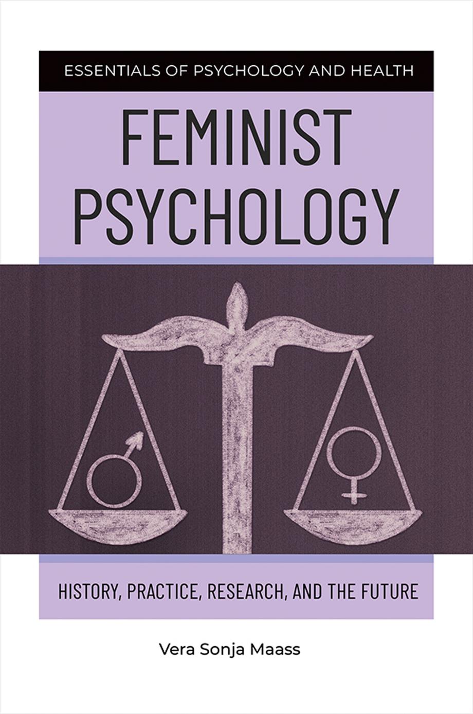 Feminist Psychology: History, Practice, Research, and the Future by Vera Sonja Maass