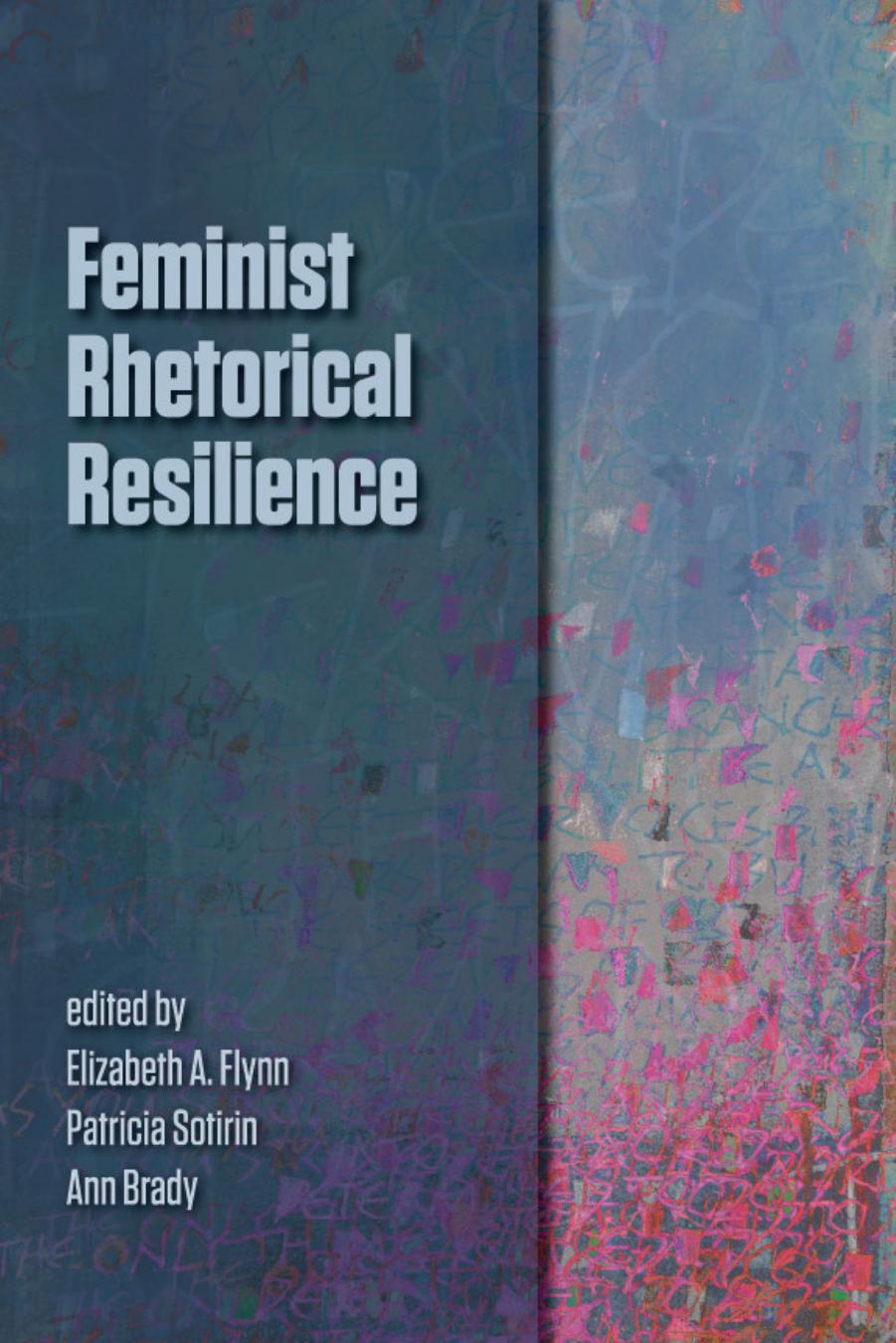 Feminist Rhetorical Resilience by Elizabeth A. Flynn; Patricia Sotirin; Ann Brady