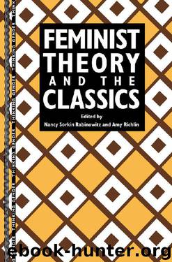Feminist Theory and the Classics (Thinking Gender) by Nancy Sorkin Rabinowitz & Amy Richlin