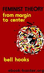 Feminist Theory: From Margin to Center by Bell Hooks