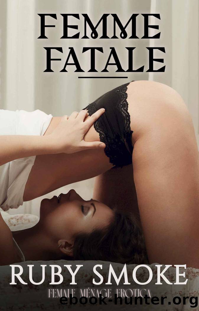 Femme Fatale (Femme Fatale Erotic Collection) by Ruby Smoke