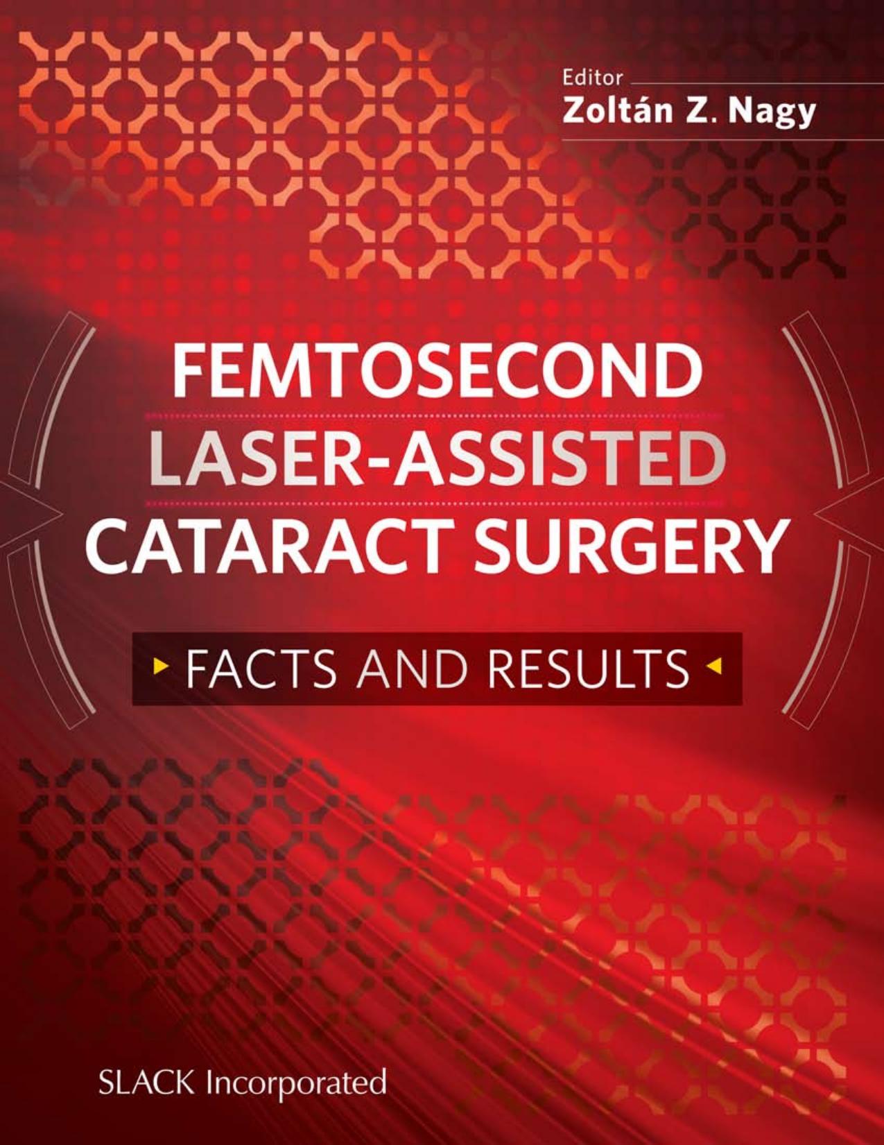 Femtosecond Laser-Assisted Cataract Surgery : Facts and Results by Zoltan Nagy