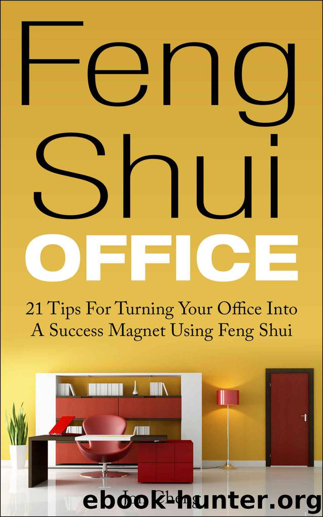 Feng Shui Office: 21 Tips For Turning Your Office Into A Success Magnet Using Feng Shui by Jon Cheng
