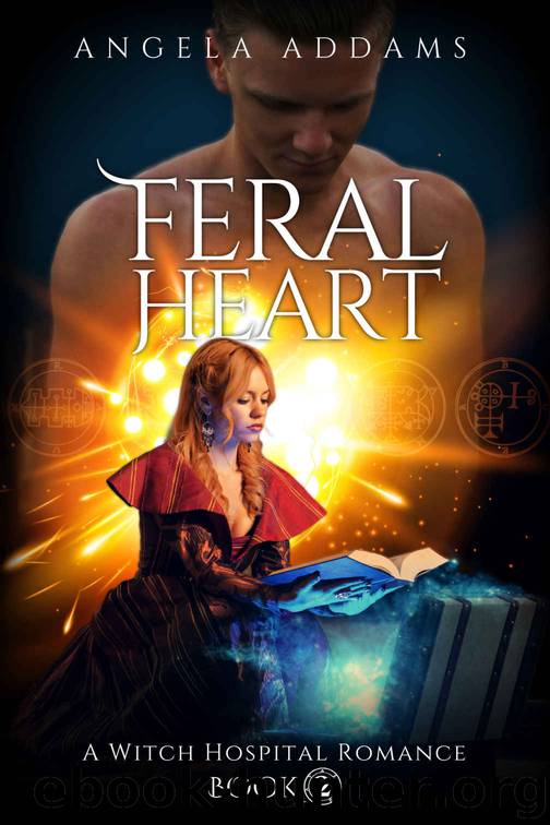 Feral Heart: A Witch Hospital Romance (The Witches of White Willow Book 2) by Angela Addams