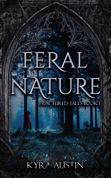 Feral Nature: Fractured Tales Book 1 by Kyra Austin