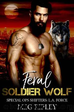 Feral Soldier Wolf (Shifter Nation: Special Ops Shifters: L.A. Force Book 6) by Meg Ripley
