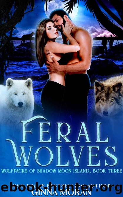 Feral Wolves (Wolfpacks of Shadow Moon Island Book 3) by Ginna Moran