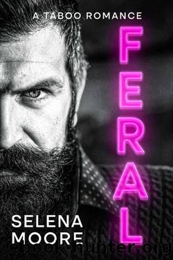 Feral: A Taboo Romance by Selena Moore