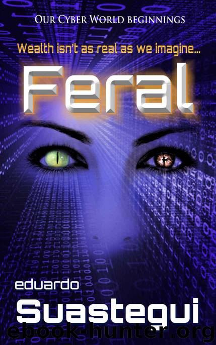 Feral: An Our Cyber World Prequel by Suastegui Eduardo