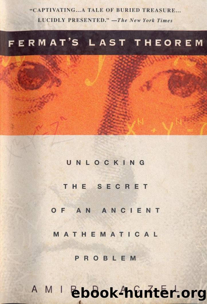 Fermat's Last Theorem, Unlocking the Secret of an Ancient Mathematical Problem by Amir D Aczel
