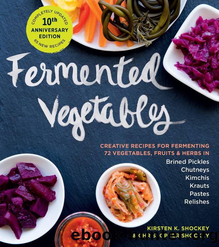 Fermented Vegetables, 10th Anniversary Edition by Kirsten K. Shockey