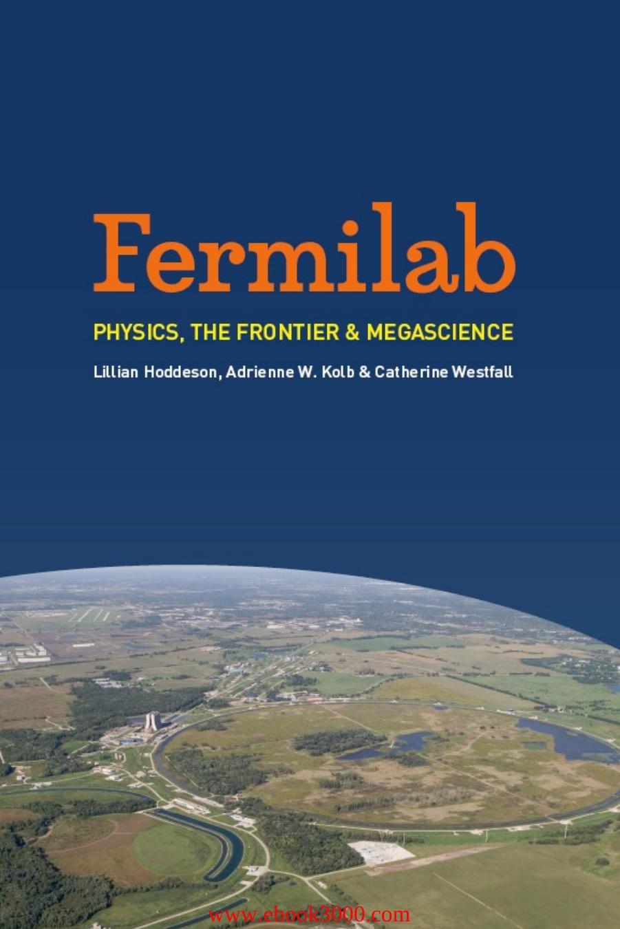 Fermilab: Physics, the Frontier, and Megascience by Unknow