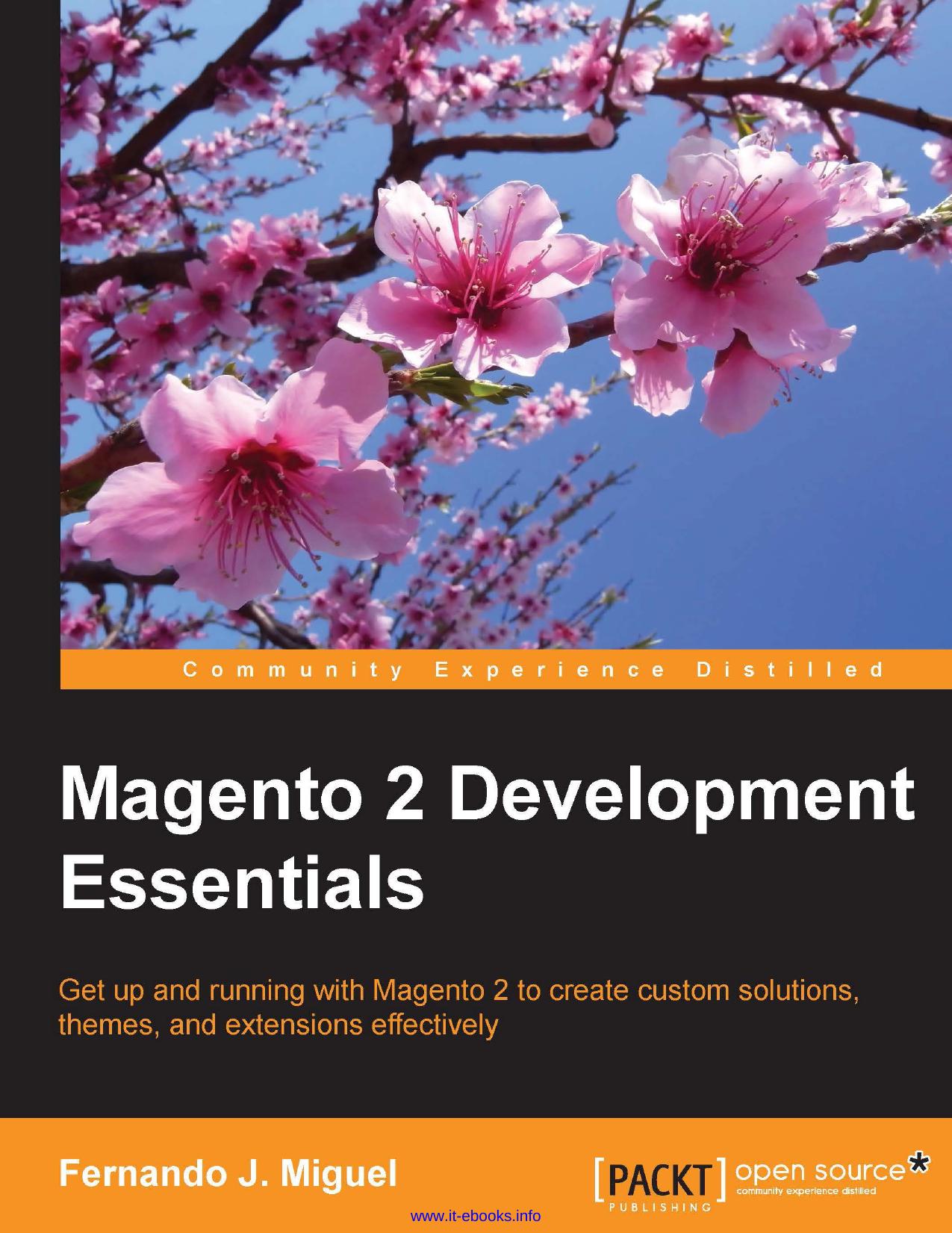 Fernando J. Miguel Magento 2 Development Essentials Get up and running with Magento 2 to create custom solutions, themes, and extensions effectively by Unknown