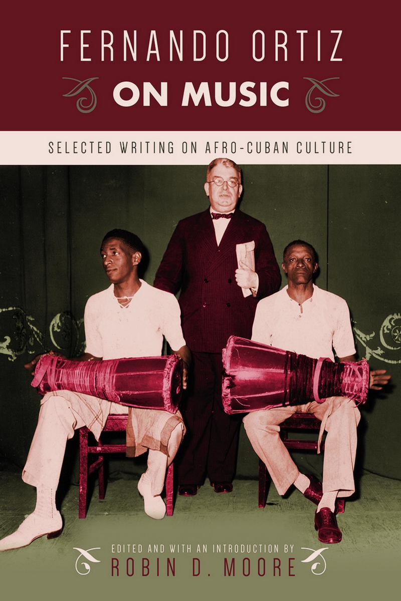 Fernando Ortiz on Music: Selected Writing on Afro-Cuban Culture by Robin D. Moore (Editor)
