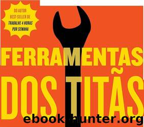 Ferramentas dos Titãs by Tim Ferriss