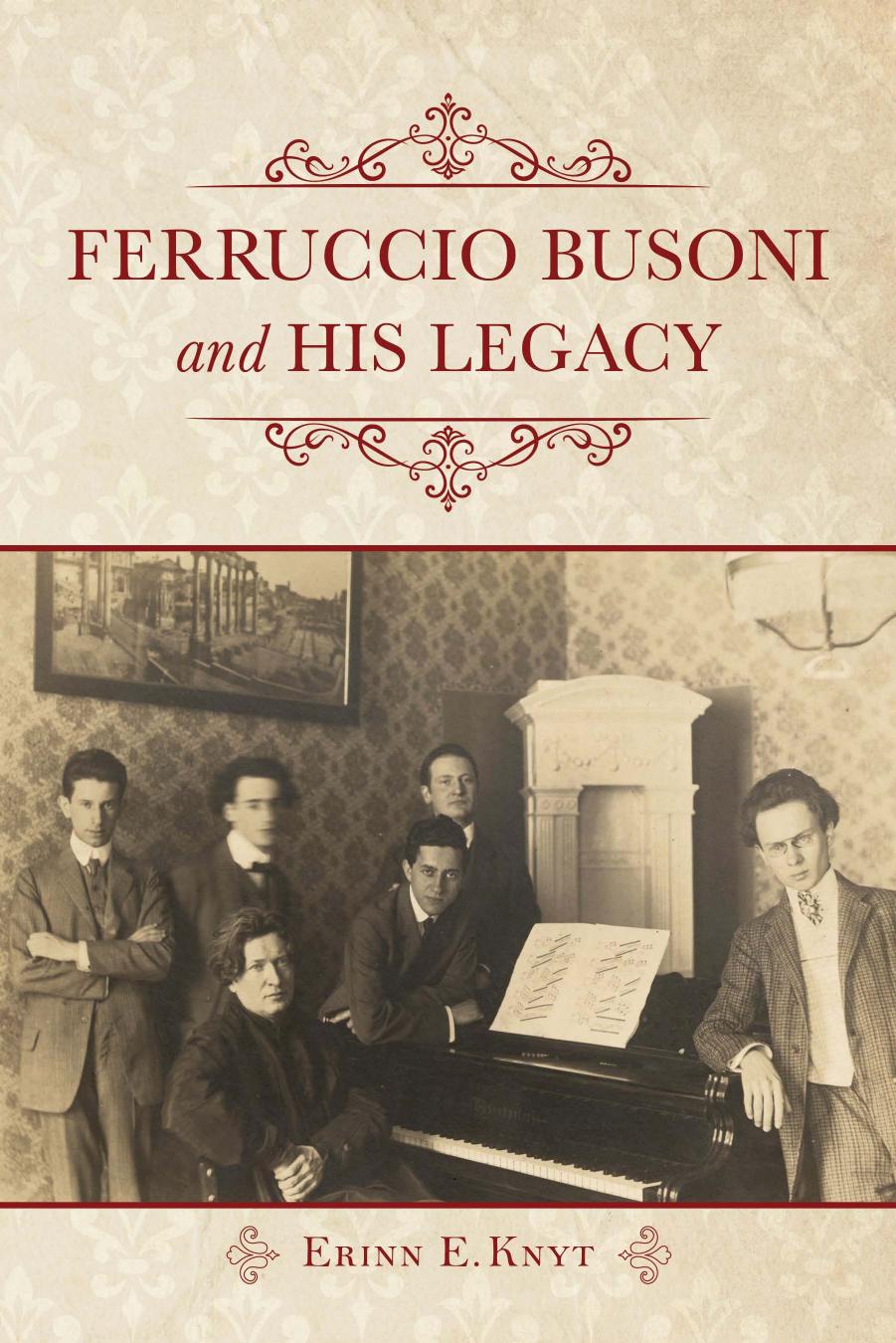 Ferruccio Busoni and His Legacy by Erinn E. Knyt