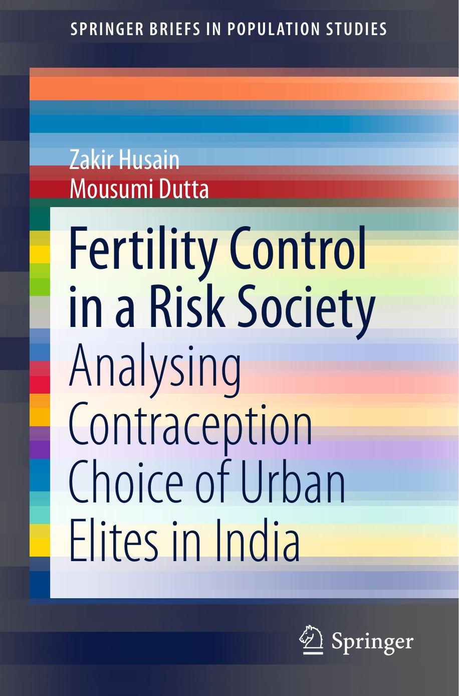 Fertility Control in a Risk Society: Analysing Contraception Choice of Urban Elites in India by Zakir Husain Mousumi Dutta (auth.)