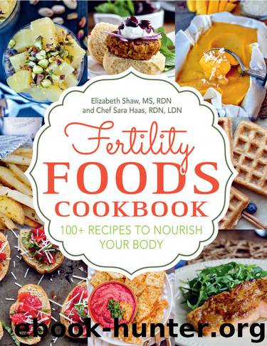 Fertility Foods: 100+ Recipes to Nourish Your Body While Trying to Conceive by Elizabeth Shaw & Sara Haas