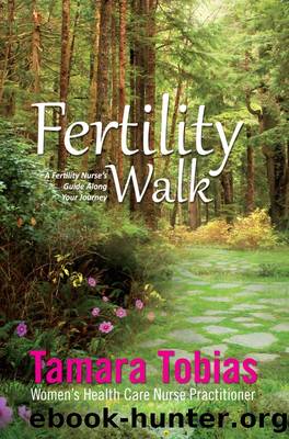 Fertility Walk: a Fertility Nurse's Guide Along Your Journey by Tamara Tobias
