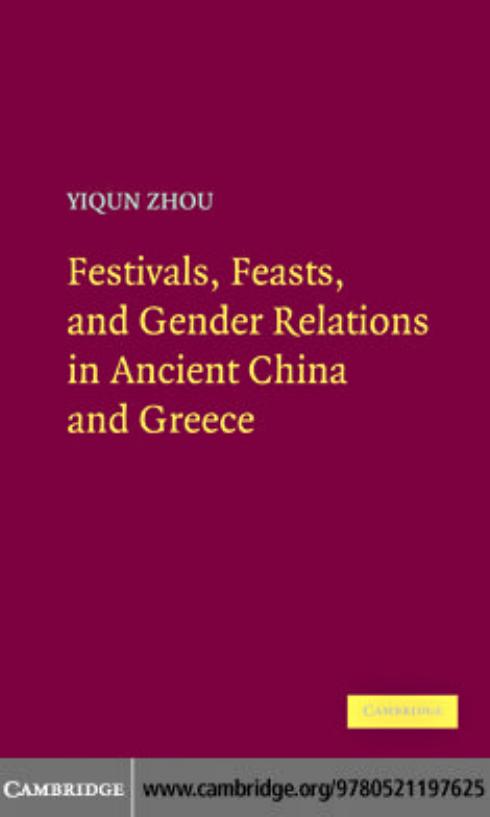 Festivals, feasts, and gender relations in ancient China and Greece by Yiqun Zhou