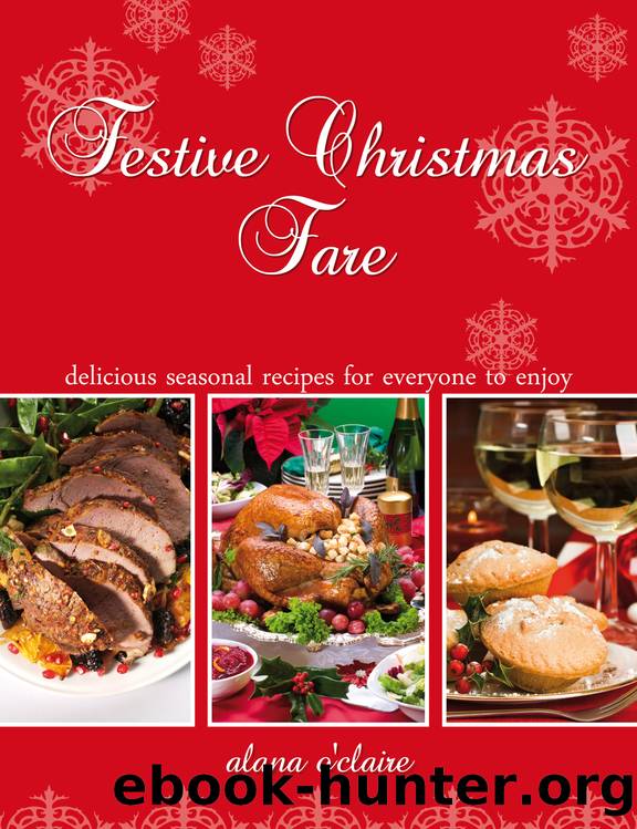 Festive Christmas Fare - Special recipes for delicious Christmas dinners by Alana O'Claire