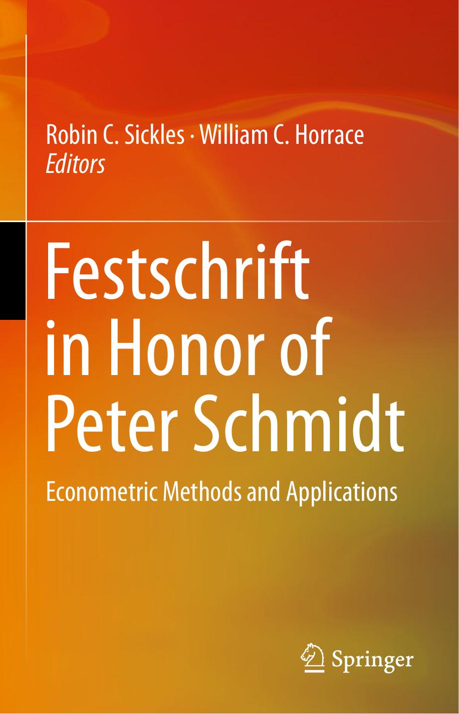 Festschrift in Honor of Peter Schmidt: Econometric Methods and Applications by Robin C. Sickles William C. Horrace (eds.)