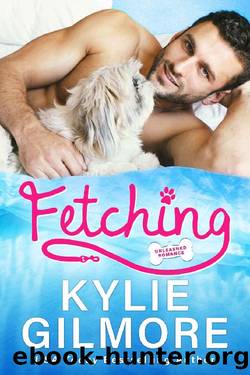 Fetching: A Frenemies to Lovers Romantic Comedy (Unleashed Romance, Book 1) by Kylie Gilmore