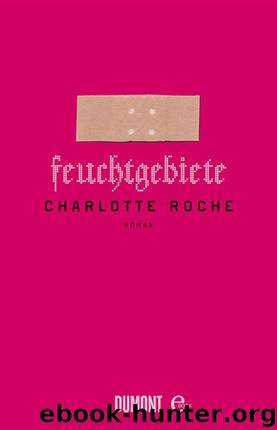 Feuchtgebiete: Roman (German Edition) by Roche Charlotte