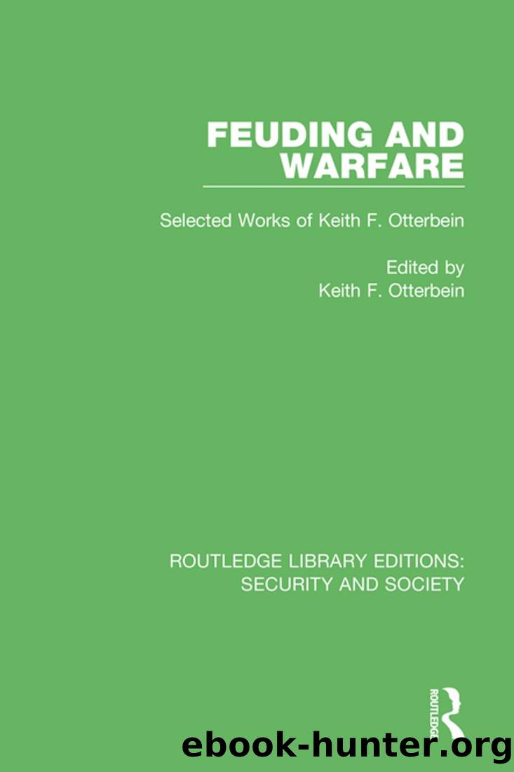 Feuding and Warfare: Selected Works of Keith F. Otterbein by Keith Otterbein