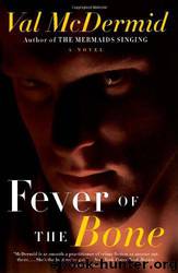 Fever of the Bone: A Novel by Val McDermid