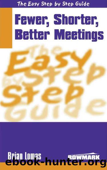 Fewer,Shorter,Better Meetings - The Easy Step by Step Guide by Brian Lomas