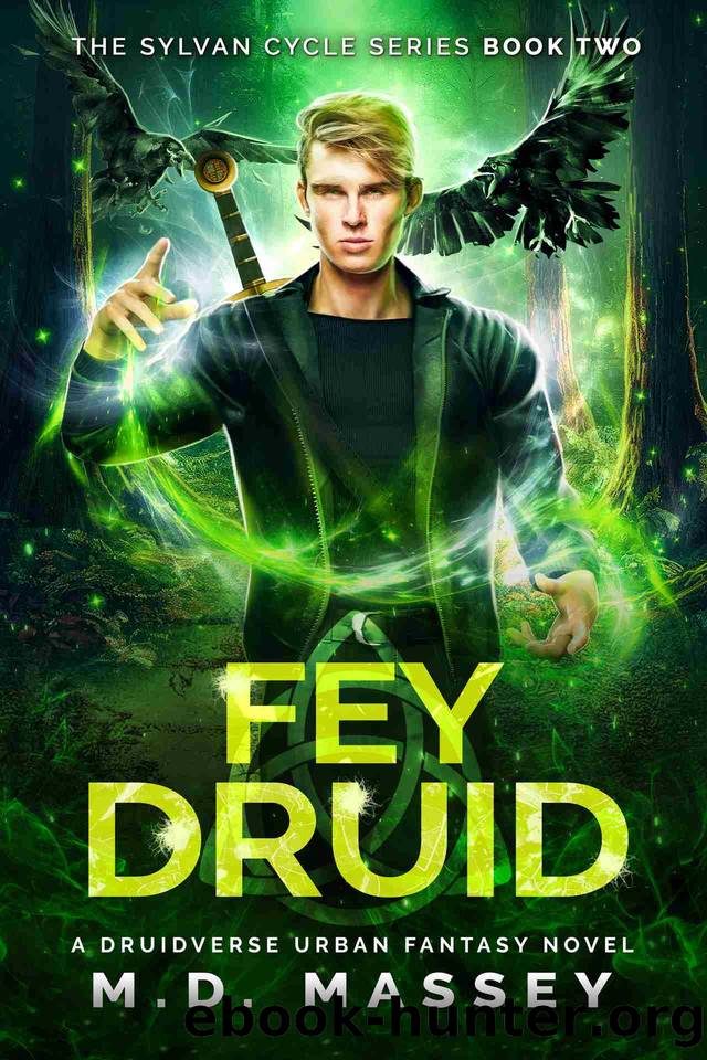 Fey Druid: A Druidverse Urban Fantasy Novel (The Sylvan Cycle Series Book 2) by M.D. Massey