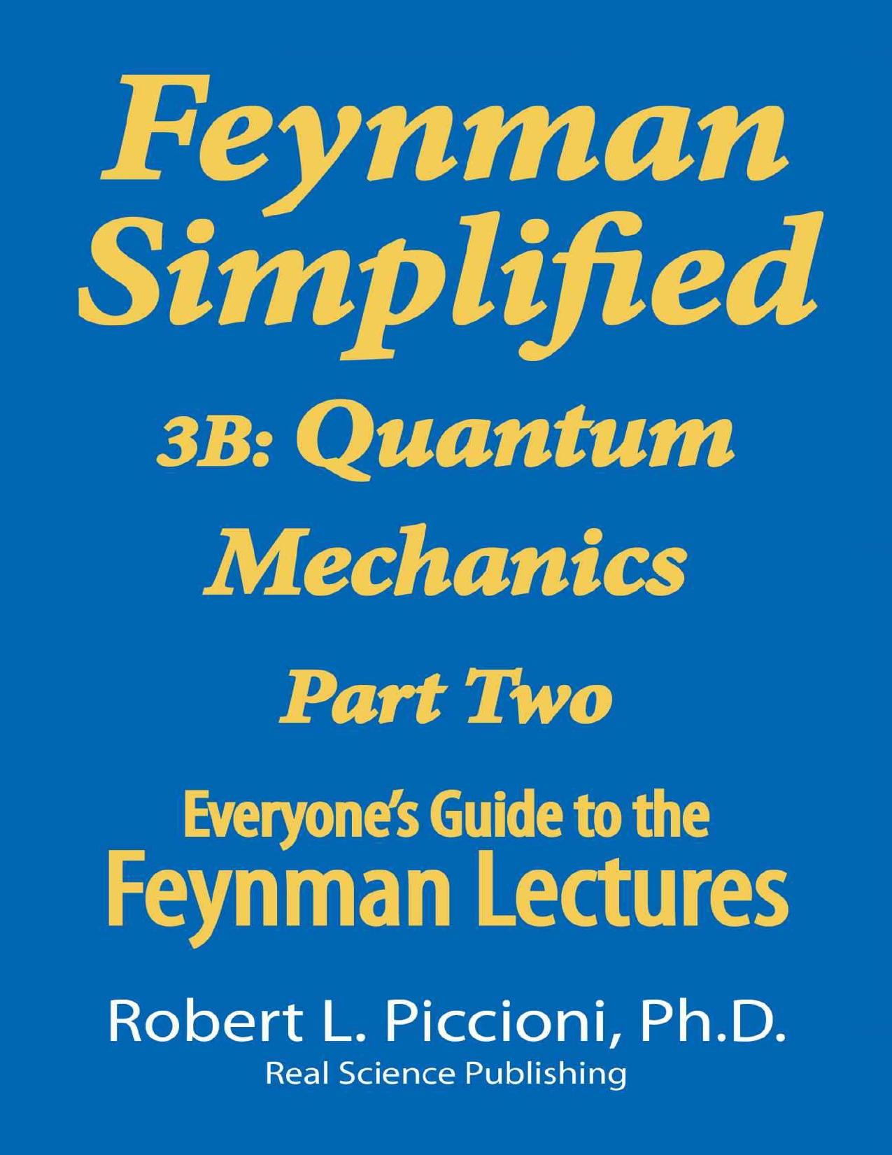 Feynman Lectures Simplified 3B: Quantum Mechanics Part Two (Everyone's Guide to the Feynman Lectures on Physics Book 10) by Robert Piccioni