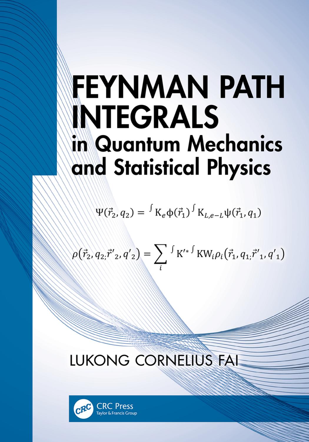 Feynman Path Integrals in Quantum Mechanics and Statistical Physics by Professor Lukong Cornelius Fai