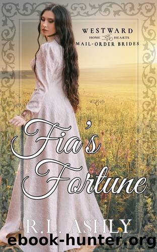 Fia's Fortune: Westward Home and Hearts Mail-Order Brides Book 43 by Ashly R.L