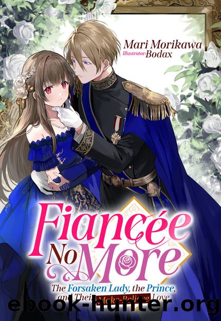 FiancÃ©e No More: The Forsaken Lady, the Prince, and Their Make-Believe Love Volume 1 [Parts 1 to 4] by Mari Morikawa