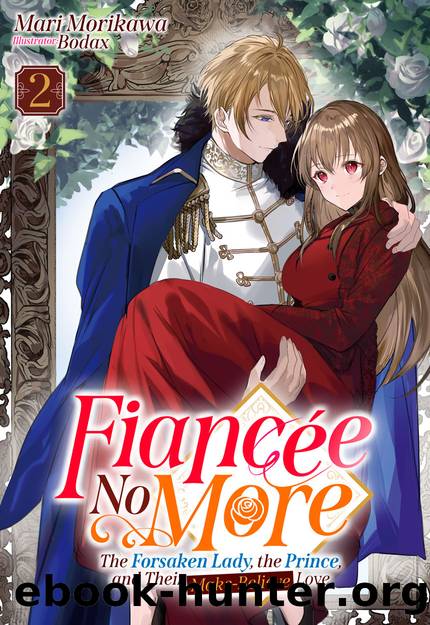 FiancÃ©e No More: The Forsaken Lady, the Prince, and Their Make-Believe Love Volume 2 Part 1 by Mari Morikawa
