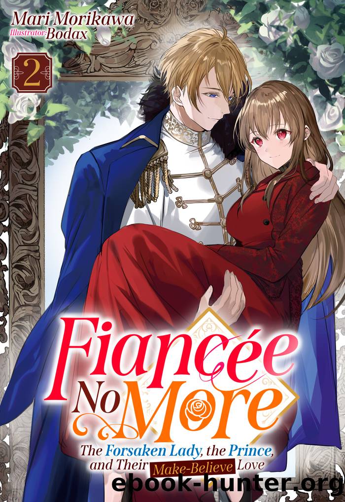 Fiancée No More: The Forsaken Lady, the Prince, and Their Make-Believe Love Volume 2 by Mari Morikawa
