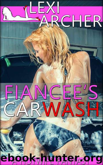 Fiancee's Car Wash: A Hotwife Fantasy by Archer Lexi