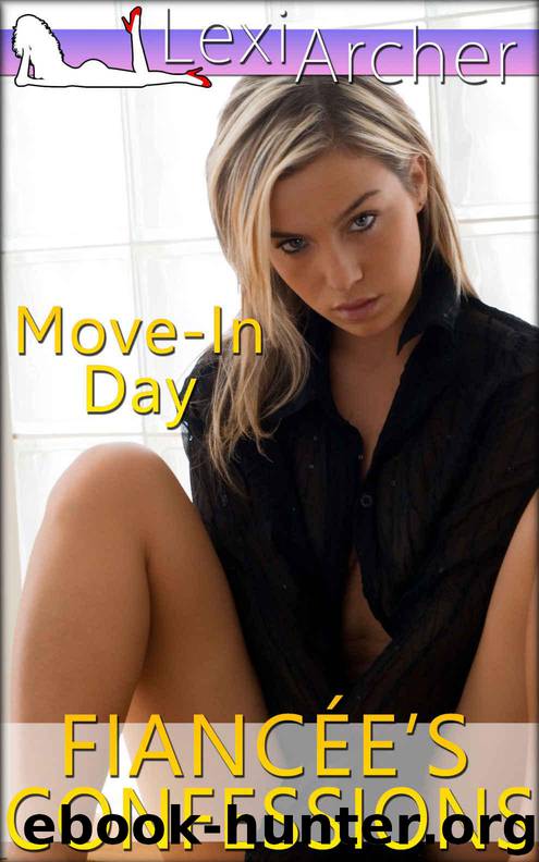 Fiancee's Confessions: Move-In Day (A Hotwife Fantasy) by Archer Lexi