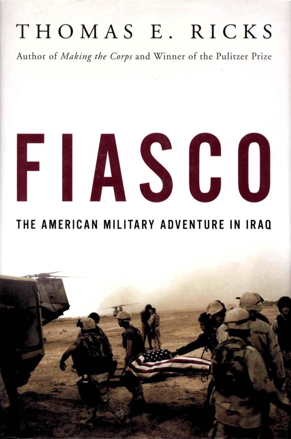 Fiasco The American Military Adventure in Iraq, 2003 to 2005 by Thomas E. Ricks