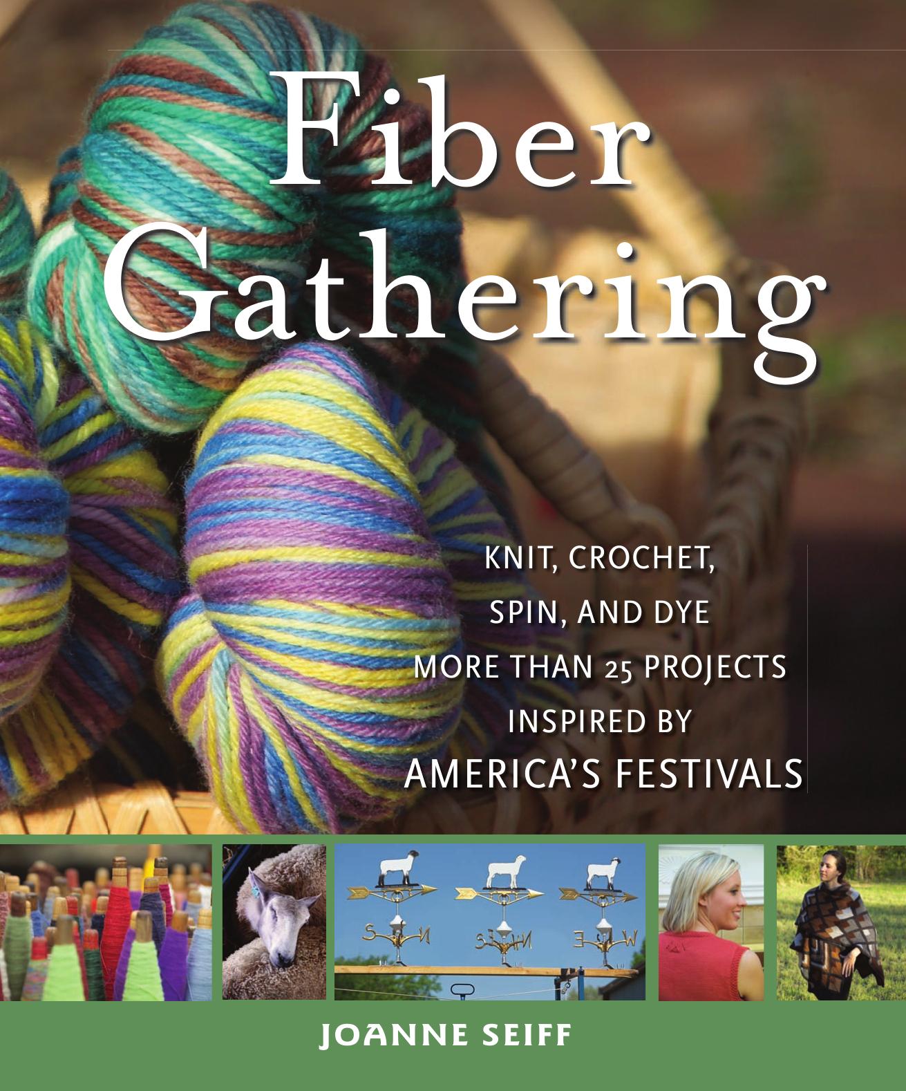 Fiber Gathering: Knit, Crochet, Spin, and Dye More than 20 Projects Inspired by America's Festivals by Joanne Seiff