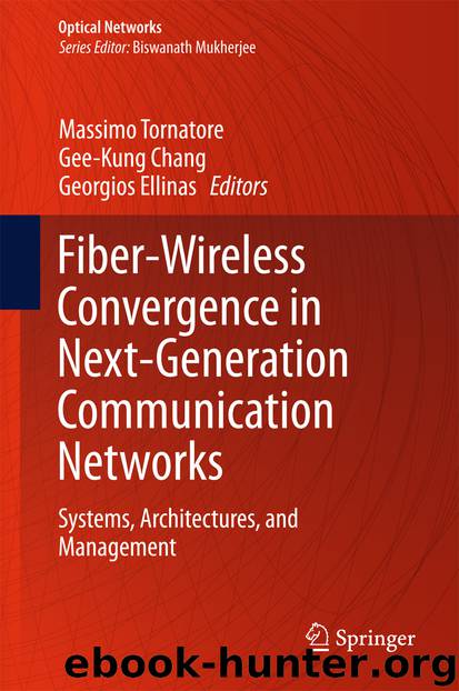 Fiber-Wireless Convergence in Next-Generation Communication Networks by Massimo Tornatore Gee-Kung Chang & Georgios Ellinas